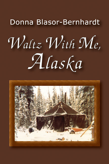 Cover of Waltz With Me, Alaska by Donna Blasor-Bernhardt